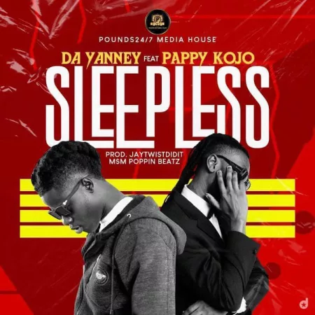Da Yanney - Sleepless Ft. Pappy Kojo