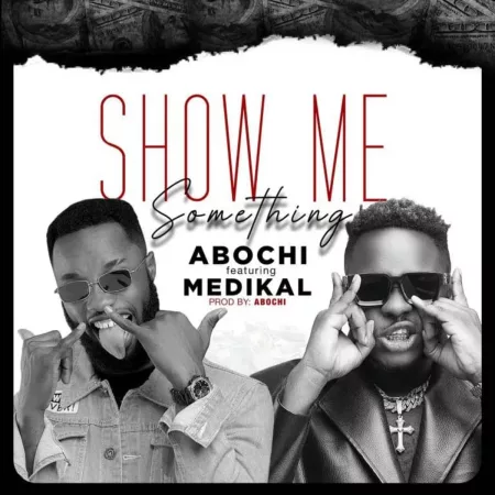 Abochi – Show Me Something ft. Medikal