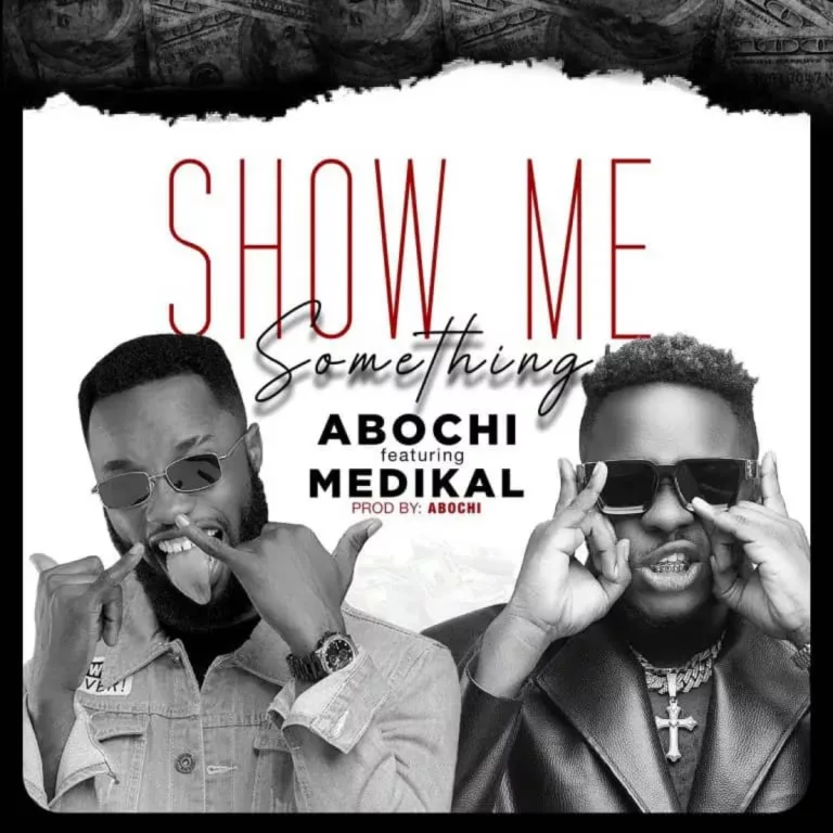 Abochi – Show Me Something ft. Medikal Abochi – Show Me Something ft. Medikal