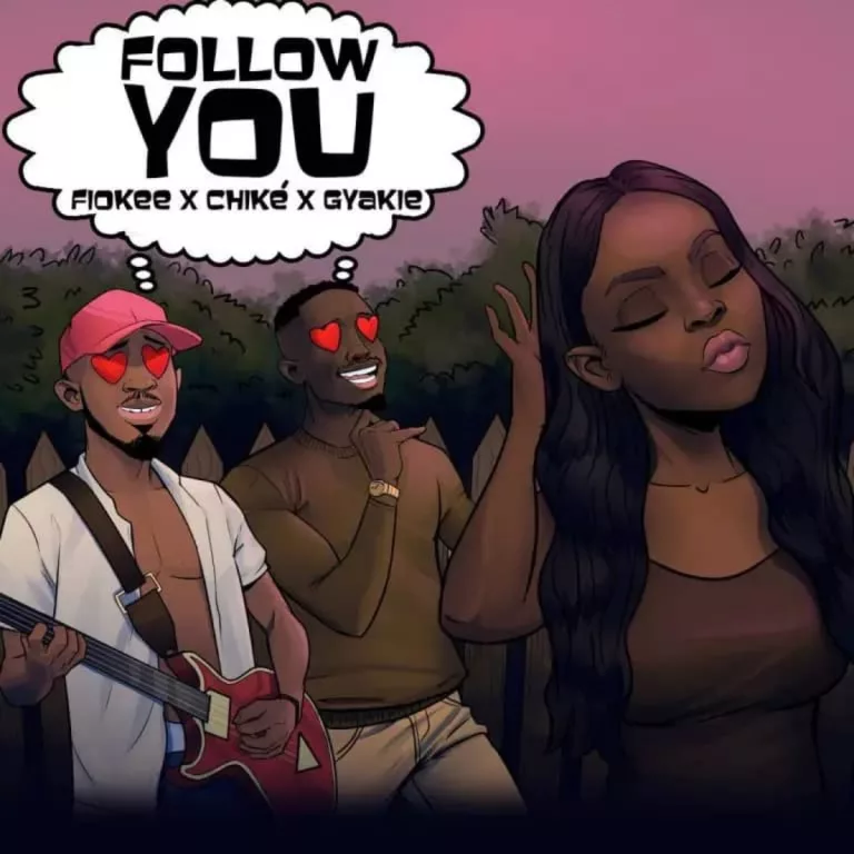 Fiokee – Follow You ft. Chike & Gyakie Fiokee – Follow You ft. Chike & Gyakie