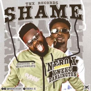 Nero X – Shame ft. Kweku Darlington Nero X – Shame ft. Kweku Darlington