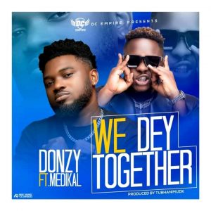 Donzy – We Dey Together ft. Medikal