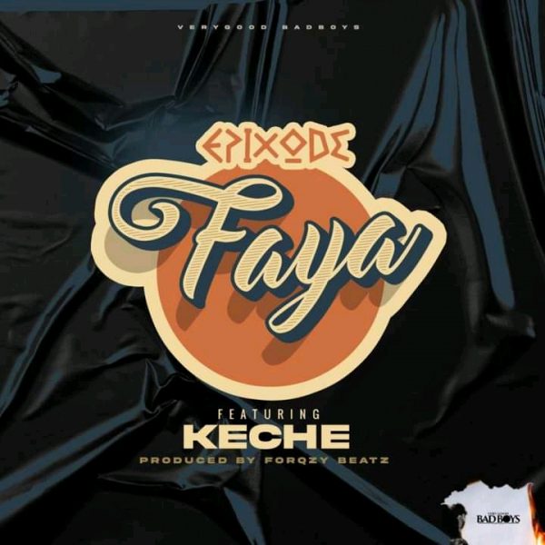Epixode – Faya ft. Keche