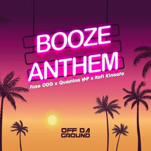 Fuse ODG – Booze Anthem ft. Quamina Mp x Kofi Kinaata