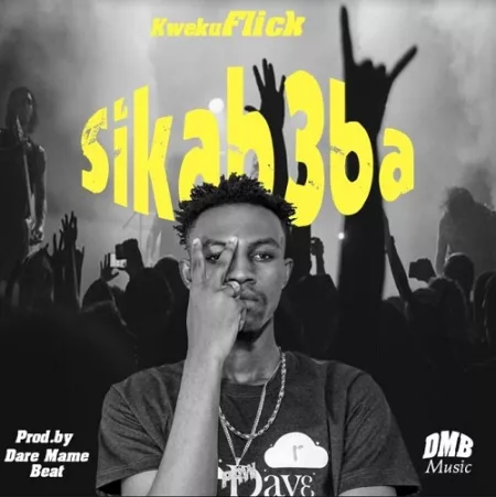 Kweku Flick – Sika B3ba
