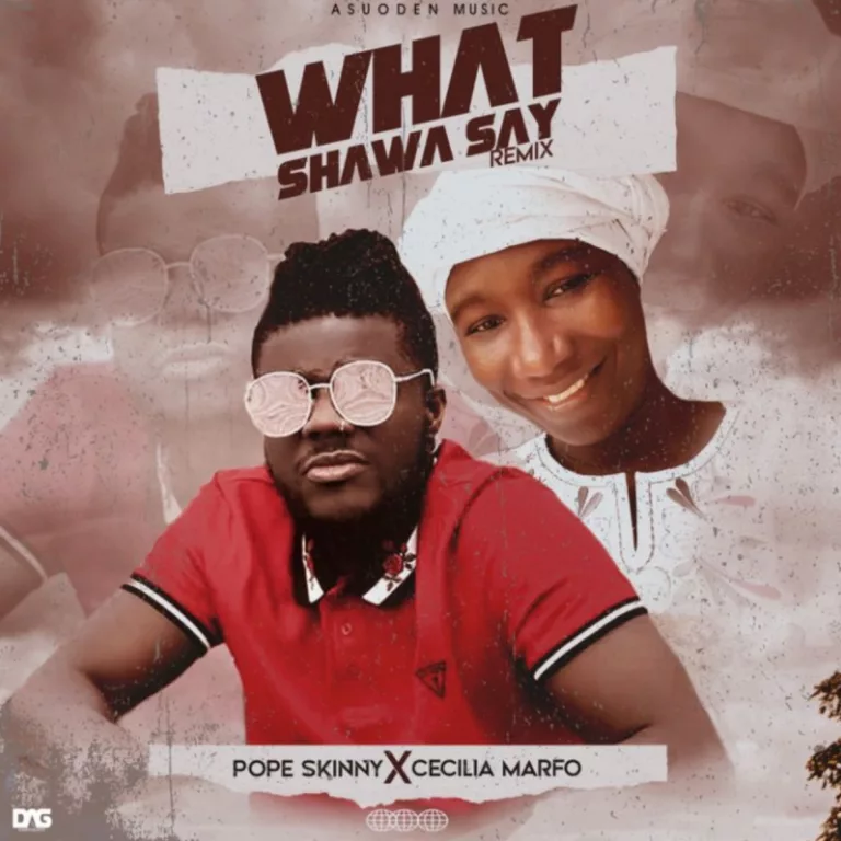 Pope Skinny x Cecilia Marfo – What Shawa Say (Cover) Pope Skinny x Cecilia Marfo – What Shawa Say (Cover)