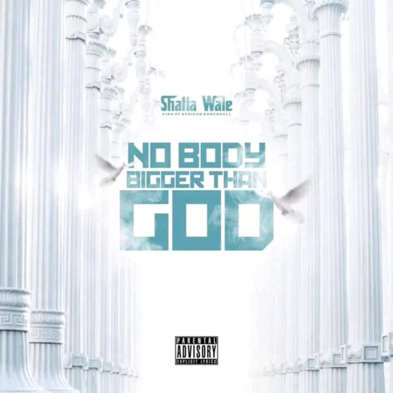 Shatta Wale – Nobody Bigger Than God Shatta Wale – Nobody Bigger Than God