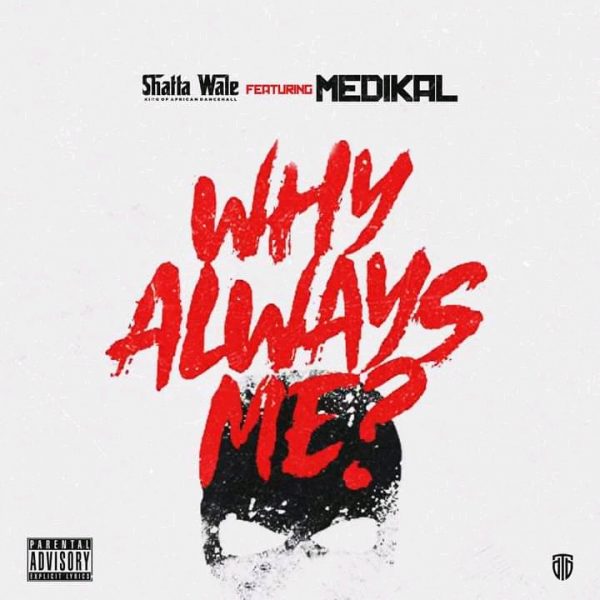 Shatta Wale – Why Always Me ft. Medikal