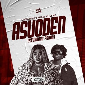 Sista AfiaKuami Eugene Asuoden Stubborn Proud mp3 image Sista Afia Kuami Eugene Asuoden Stubborn Proud mp3 image