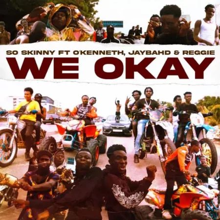 So Skinny – We Okay ft. O’Kenneth, Jay Bahd & Reggie