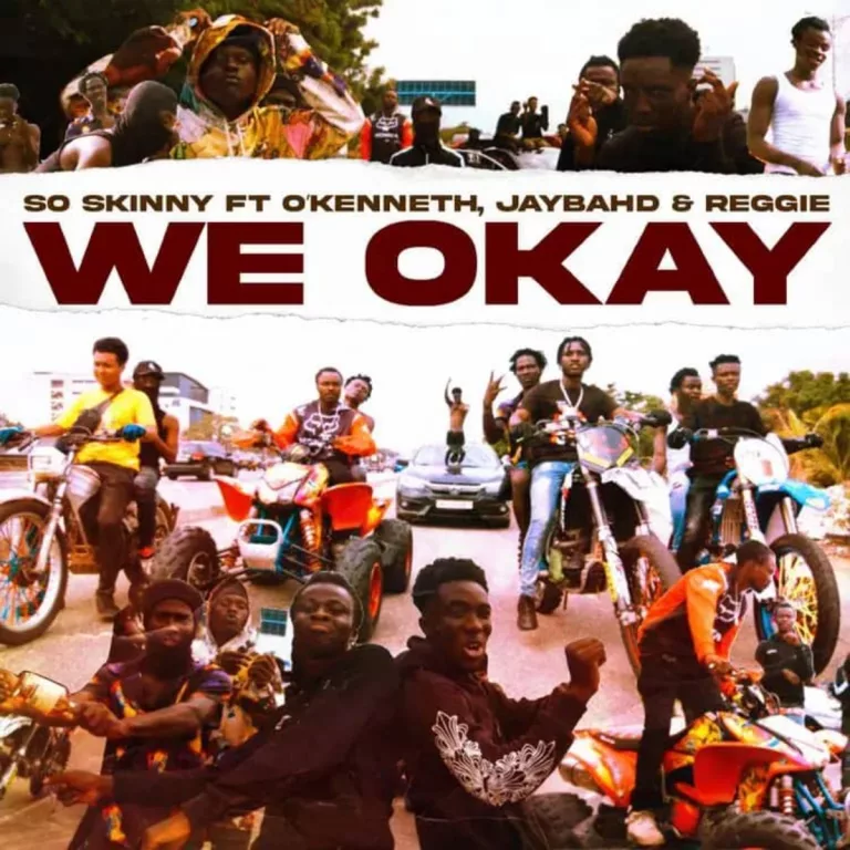 So Skinny – We Okay ft. O’Kenneth, Jay Bahd & Reggie So Skinny – We Okay ft. O’Kenneth, Jay Bahd & Reggie