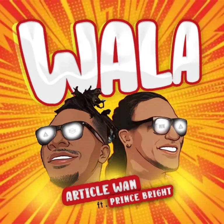 Article Wan – Wala ft. Prince Bright Article Wan – Wala ft. Prince Bright