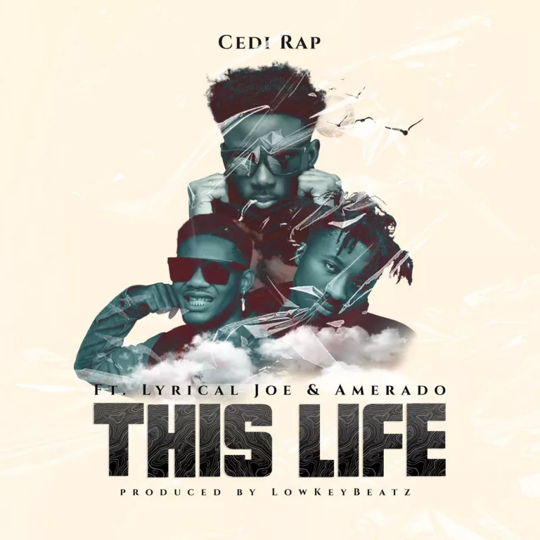 Cedi Rap – This Life Ft. Amerado & Lyrical Joe Cedi Rap - This Life Ft. Amerado & Lyrical Joe
