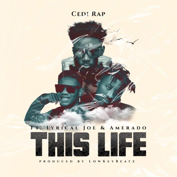 Cedi Rap - This Life Ft. Amerado & Lyrical Joe 