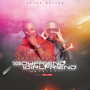 Chairman Relax – 1 Boyfriend 1 Girlfriend ft. Medikal