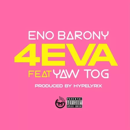 Eno Barony – 4Eva ft. Yaw Tog