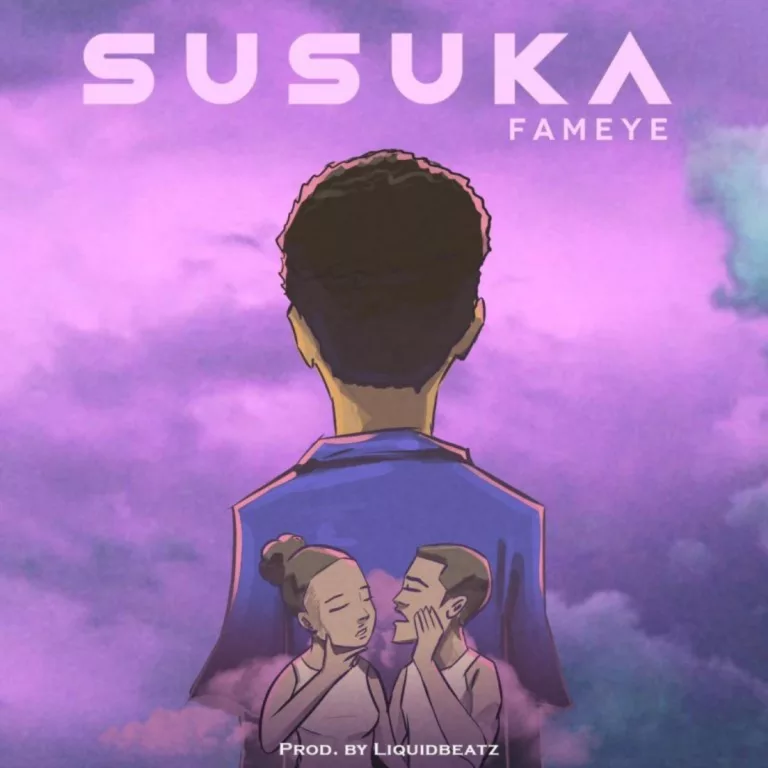 Fameye – Susuka (Prod. By Liquid Beatz) Fameye – Susuka (Prod. By Liquid Beatz)