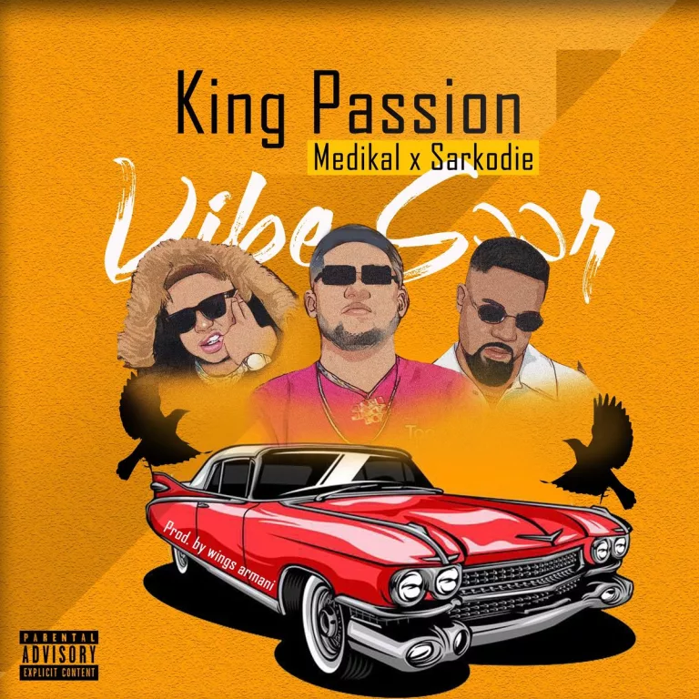 King Passion – Vibe Soor ft. Medikal & Sarkodie King Passion – Vibe Soor ft. Medikal & Sarkodie