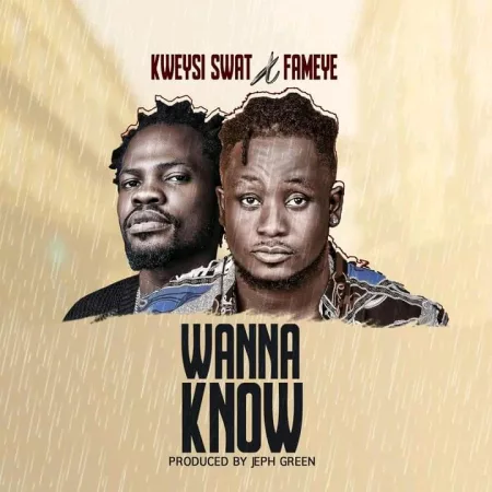 Kweysi Swat – Wanna Know ft. Fameye