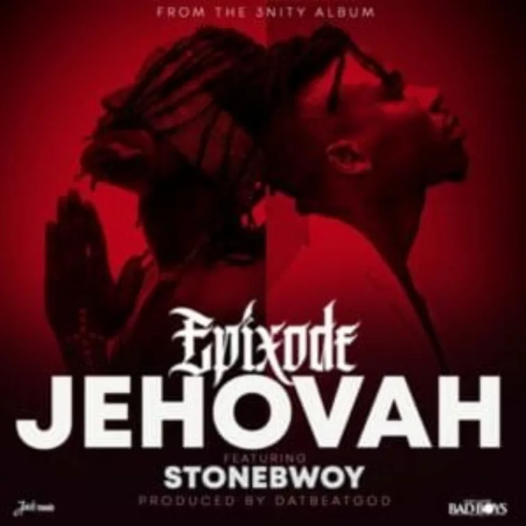 Epixode – Jehovah ft. Stonebwoy Epixode – Jehovah ft. Stonebwoy