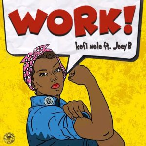 Kofi Mole – Work ft. Joey B
