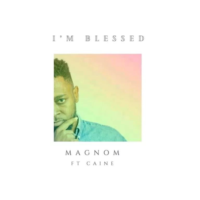 Magnom – I’m Blessed ft. Caine Magnom – I’m Blessed ft. Caine