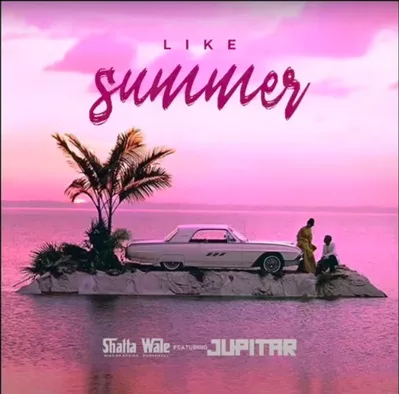 Shatta Wale - Like Summer Ft. Jupitar