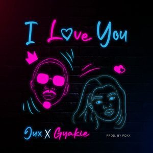 Jux –  I Love You Ft. Gyakie