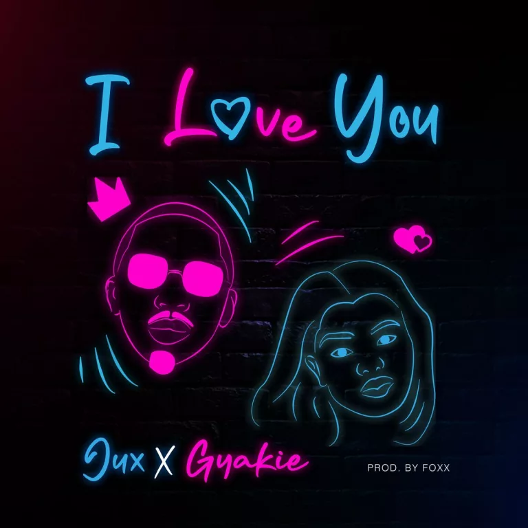 Jux – I Love You Ft. Gyakie Jux - I Love You Ft. Gyakie