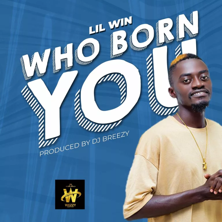 Lil Win – Who Born You Lil Win - Who Born You