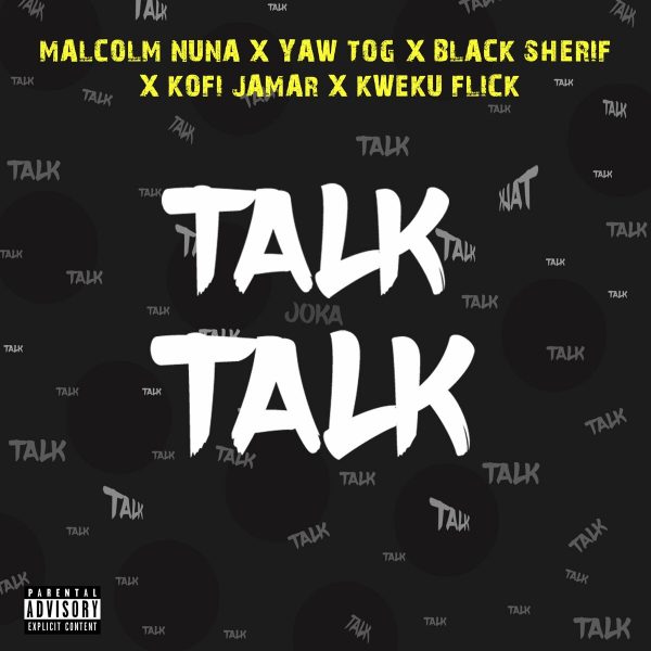 Malcolm Nuna - Talk Talk Ft. Yaw Tog, Black Sherif, Kofi Jamar & Kweku Flick