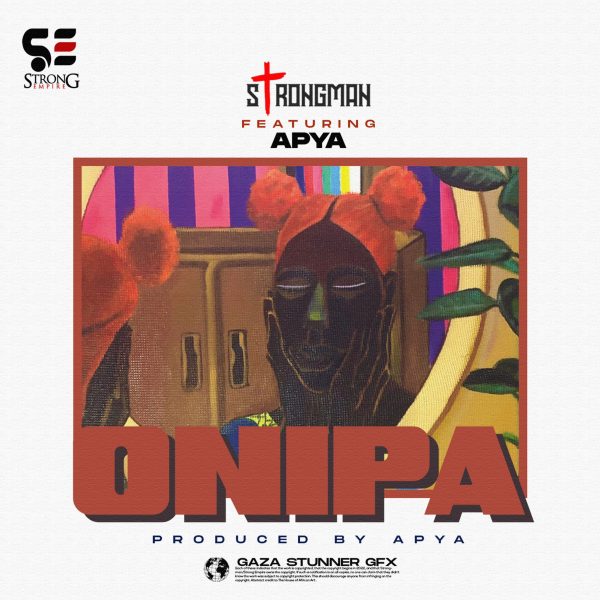 Onipa By Strongman Ft. Apya Download