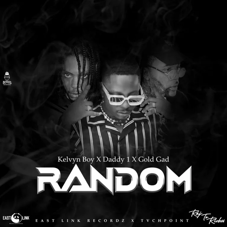 Kelvyn Boy – Random Ft. Daddy1 & Gold Gad Kelvyn Boy - Random Ft. Daddy1 & Gold Gad