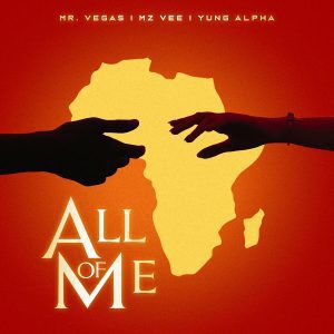 Mr. Vegas  &ndash; All of Me Ft. MzVee & Yung Alpha