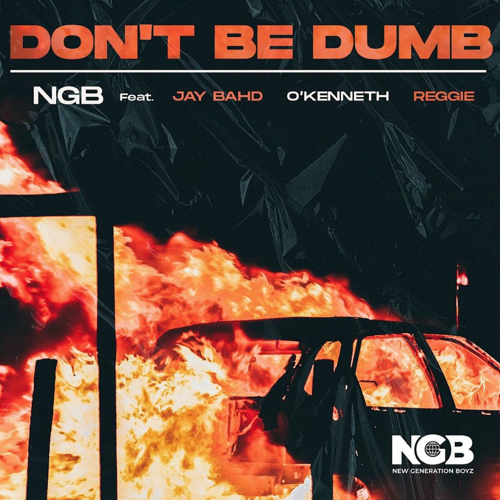 Ngb - Don't Be Dumb Ft. Jay Bahd, O'Kenneth & Reggie