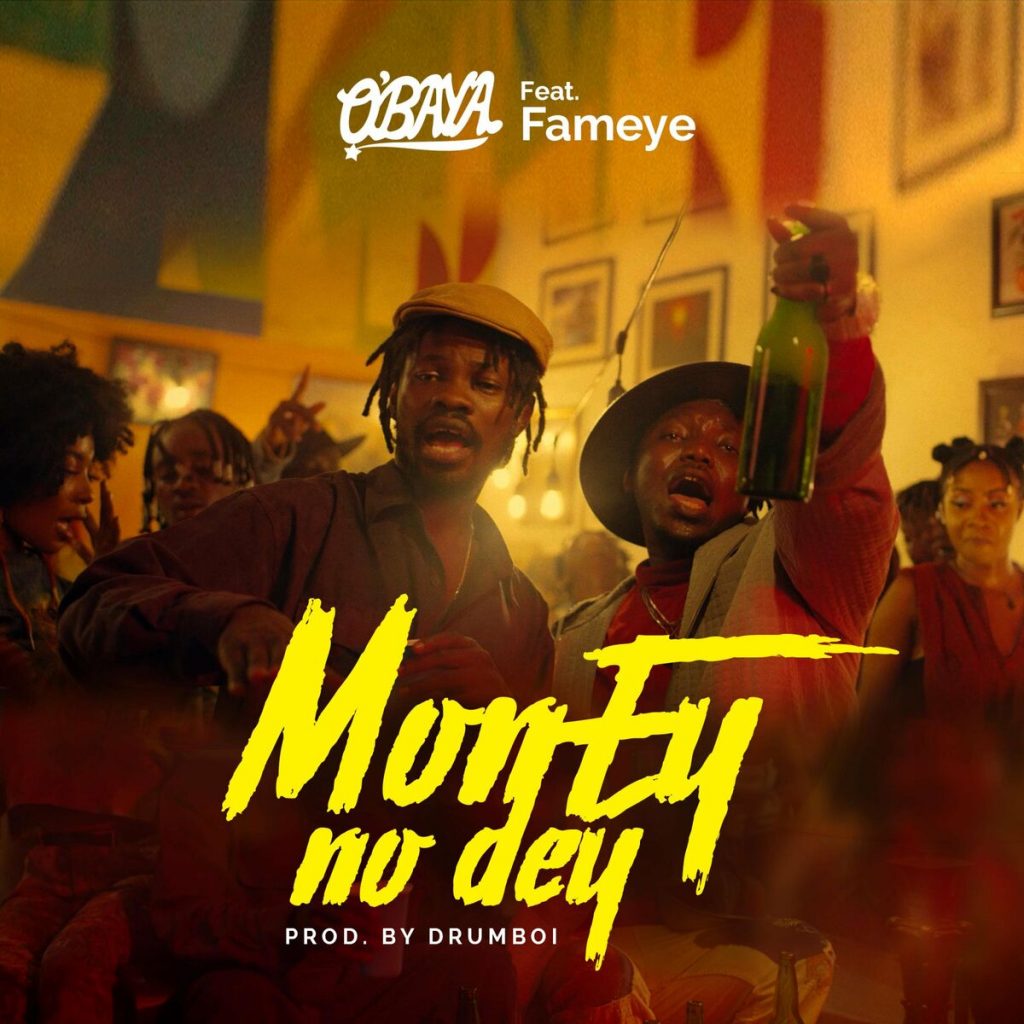 O’baya – Money No Dey Ft. Fameye