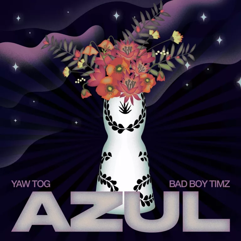 Yaw Tog – Azul Ft. Bad Boy Timz Yaw Tog - Azul Ft. Bad Boy Timz