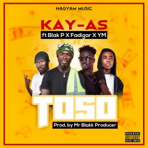 Kay-As – TOSO ft Blak P x YM x Fadigar