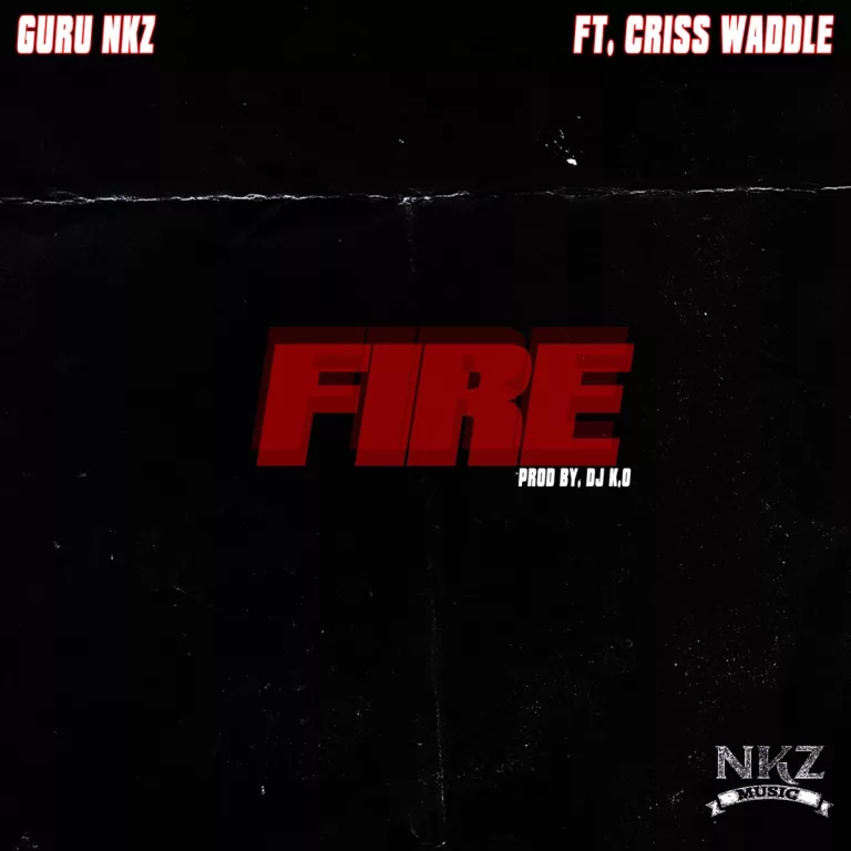 Guru NKZ – Fire Ft. Criss Waddle Guru NKZ - Fire Ft. Criss Waddle