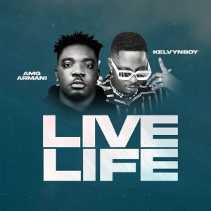 Amg Armani – Live Life Ft. Kelvyn Boy