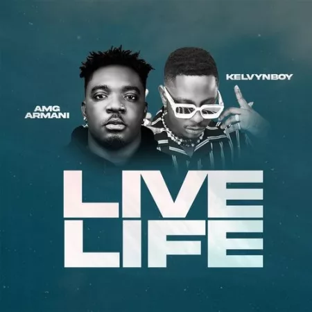 Amg Armani – Live Life Ft. Kelvyn Boy