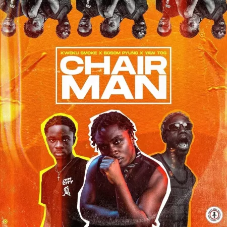 Kweku Smoke – Chairman Ft. Yaw Tog & Bosom P-Yung