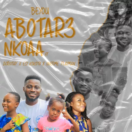 Beyou - Aboter3 Nkoaa Ft. Esi KokoTii , One Time Playmam & Dorothy