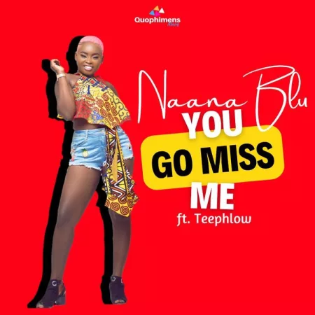 Naana Blu - You Go Miss Me Ft. TeePhlow