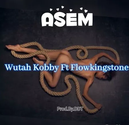 Wutah Kobby - Asem Ft. Flowking Stone