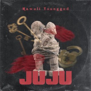 Mawuli Younggod &ndash; JuJu