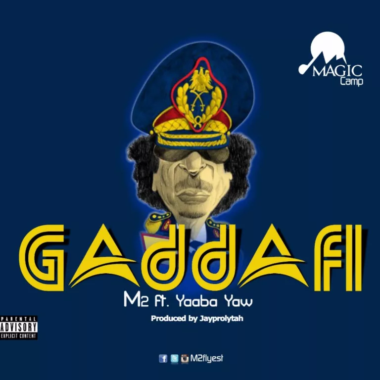M2 ft. Yaaba Yaw – GADDAFI M2 ft. Yaaba Yaw – GADDAFI