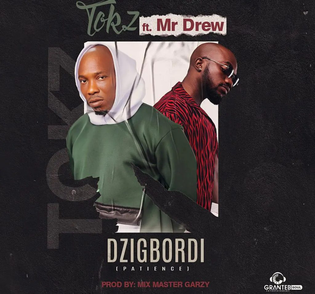 Tokz – Dzigbordi ft. Mr Drew