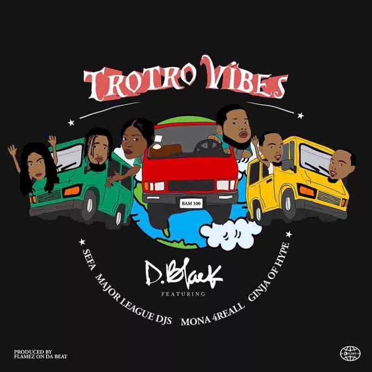 D-Black – Trotro Vibes Ft. Major League DJz, Sefa, Mona 4 Reall & Ginja Of Hype D-Black – Trotro Vibes Ft. Major League DJz, Sefa, Mona 4 Reall & Ginja Of Hype