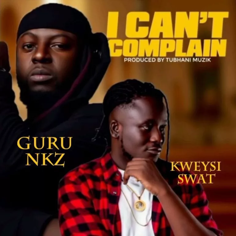 Guru NKZ – I Can’t Complain Ft. Kweysi Swat Guru NKZ – I Can’t Complain Ft. Kweysi Swat